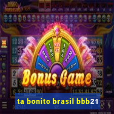 ta bonito brasil bbb21